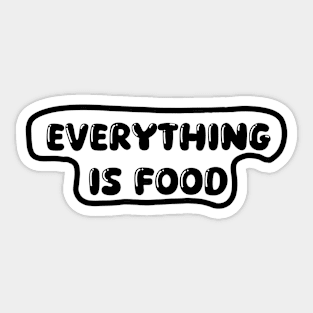 Everything Is Food Sticker